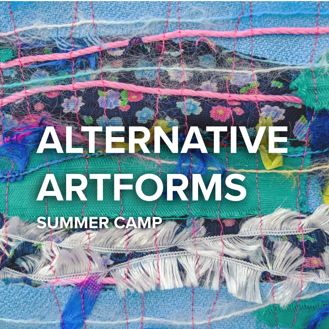 Alternative Artforms | Summer Camp | Ages 13-15 | June 22nd-25th