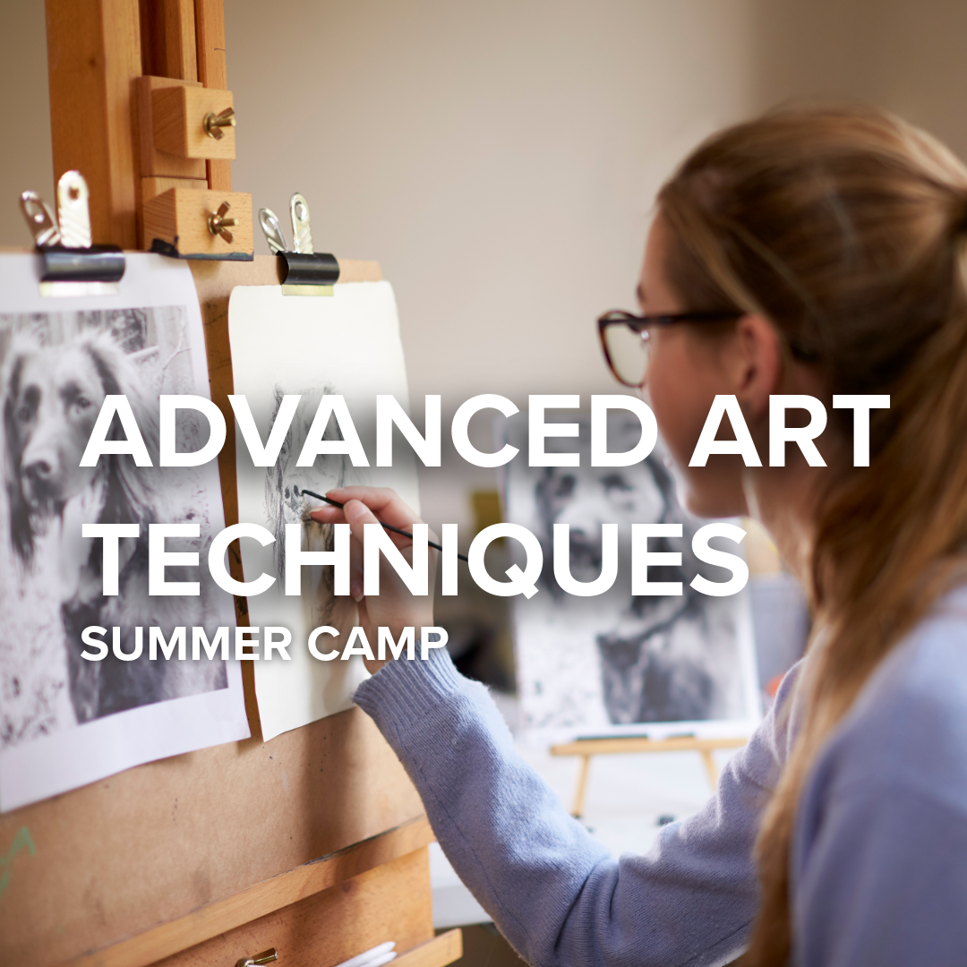Advanced Art Techniques | Summer Camp | Ages 13-15 | August 17th-21st