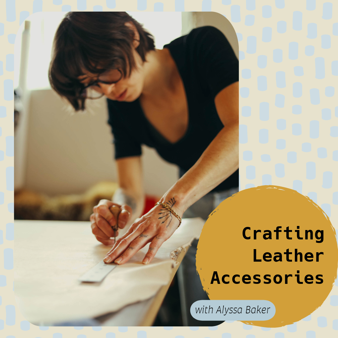 Crafting Leather Accessories | Alyssa Baker | March 2nd and 9th