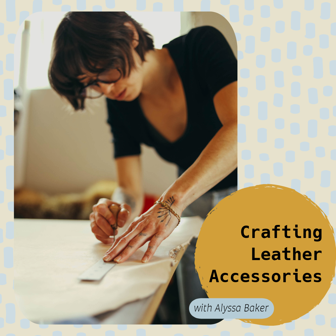 Leather Crafting Workshop | Alyssa Baker | March 1st and 8th